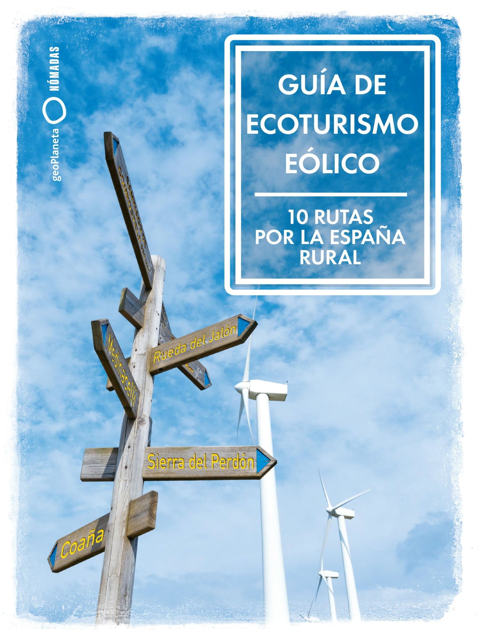 Guía de ecoturismo eólico. 10 Rutas por la España Rural (Naturaleza y medio ambiente)