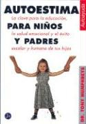 Autoestima para niños y padres : las claves de la educación, la salud emocional y el éxito escolar de tus hijos