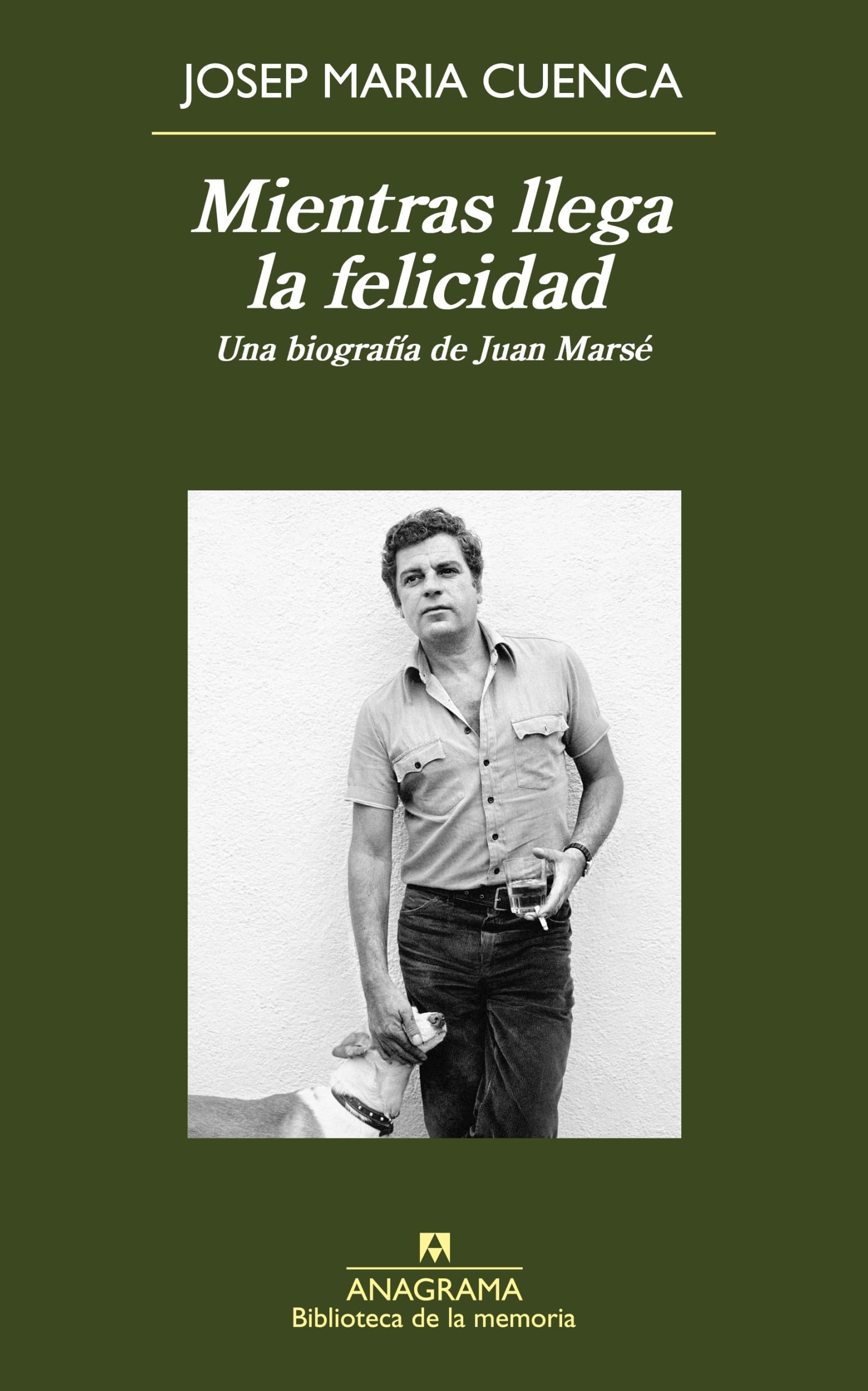 Mientras llega la felicidad: Una biografía de Juan Marsé: 32 (Biblioteca de la memoria)