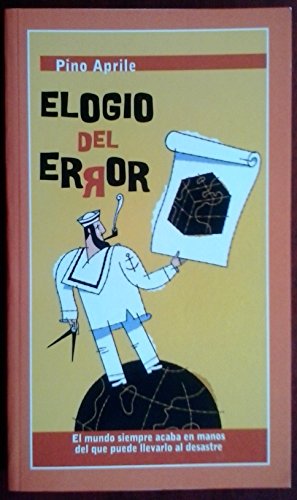 ELOGIO DEL ERROR, El mundo siempre acaba en manos del que puede llevarlo al Deastre
