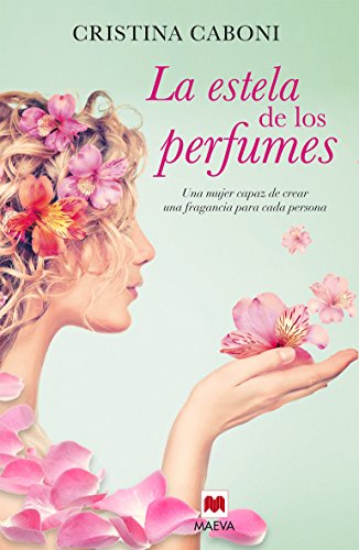 La Estela De Los Perfumes: Una mujer capaz de crear una fragancia para cada persona (Grandes Novelas)