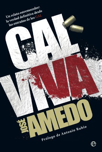 Cal viva: Un relato estremecedor: la verdad definitiva desde las entrañas de los GAL (Biografías y Memorias)