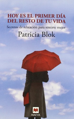 Hoy es el primer día del resto de tu vida: Secretos de relajación para sentirte mejor (Otros Libros)