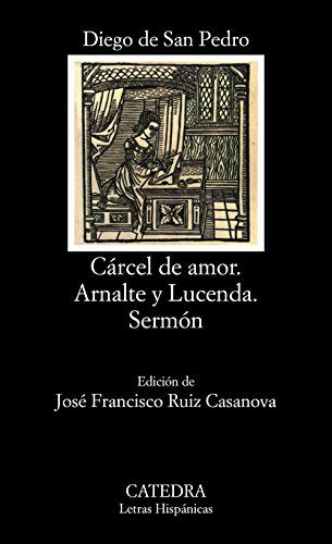 Cárcel de amor; Arnalte y Lucenda; Sermón (Letras Hispánicas)