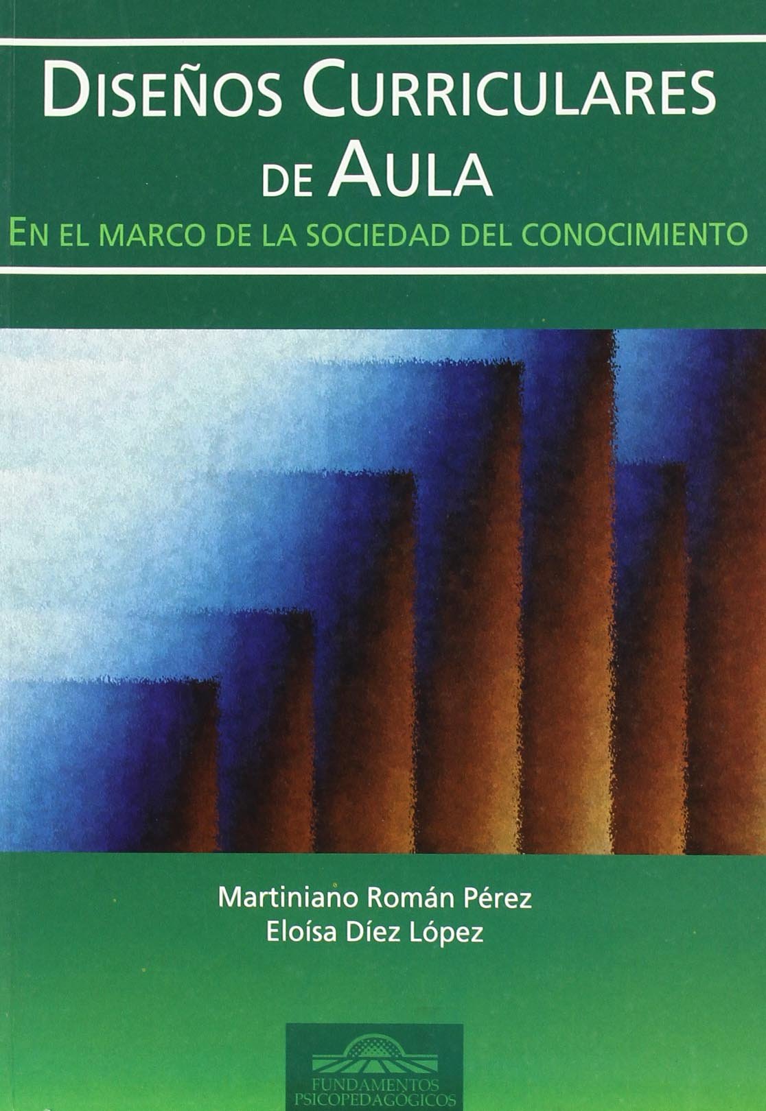 Diseños Curriculares de Aula en el Marco de la Sociedad del Conocimiento: 16 (Fundamentos Psicopedagógicos)