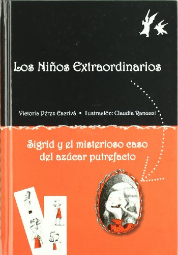 Sigrid y el misterioso caso del azúcar putrefacto (Los niÐos extraordinarios)