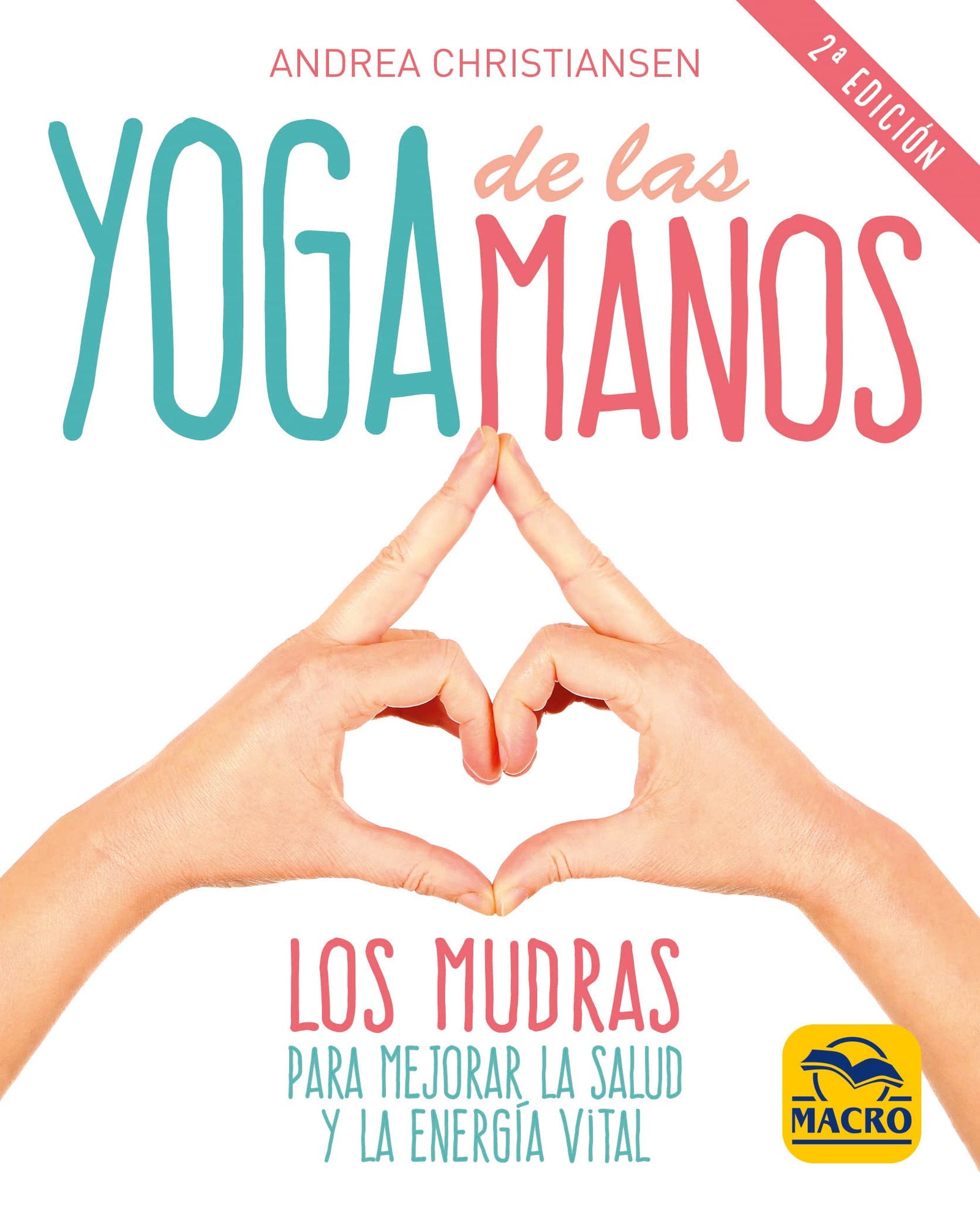 Yoga de las manos. Los Mudras para mejorar la salud y la energía vital: 1