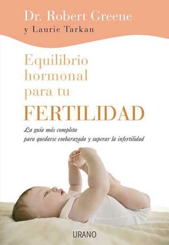 Equilibrio hormonal para tu fertilidad: La guía más completa para quedarse embarazada y superar la infertilidad (Crecimiento personal)