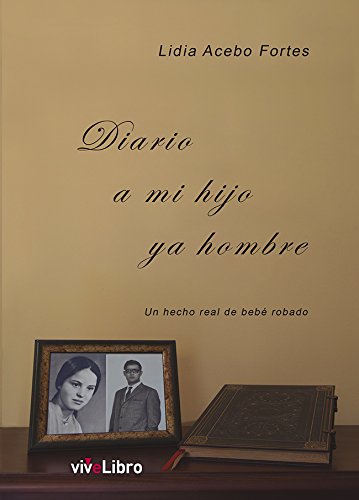 Diario a mi hijo ya hombre: un hecho real de un bebé robado (SIN COLECCION)