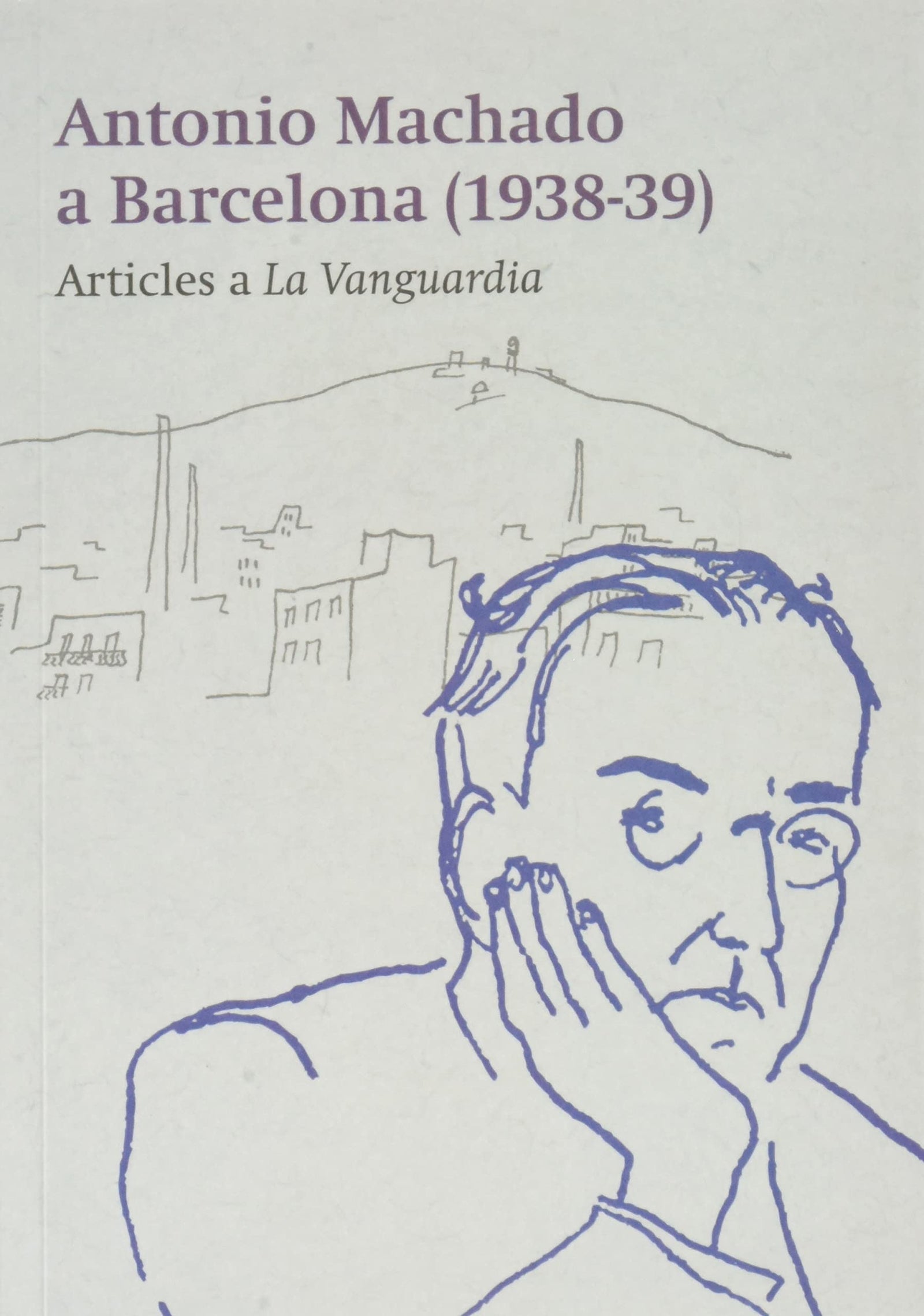 Machado A Barcelona - Articles A 'la Vanguardia' (1938-39) (Barcelona Literària)