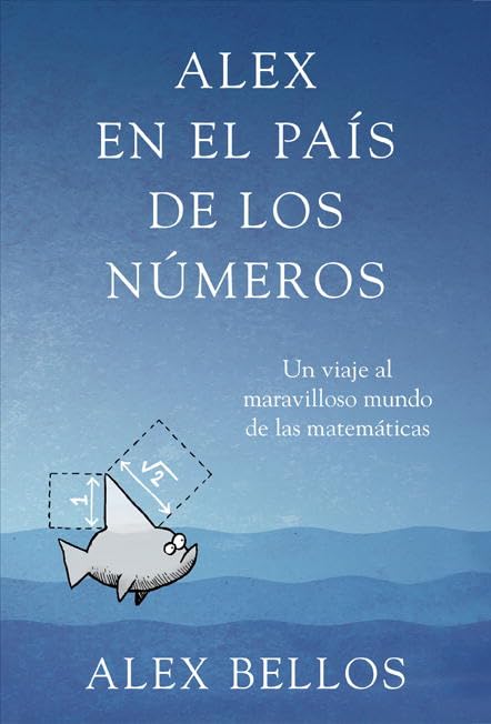 Alex en el país de los números: Un viaje al maravilloso mundo de las matemáticas (Divulgación)