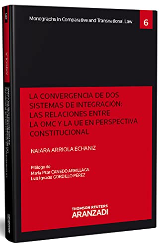 La convergencia de dos sistemas de integración: las relaciones entre la OMC y la UE en perspectiva constitucional (Monografía)