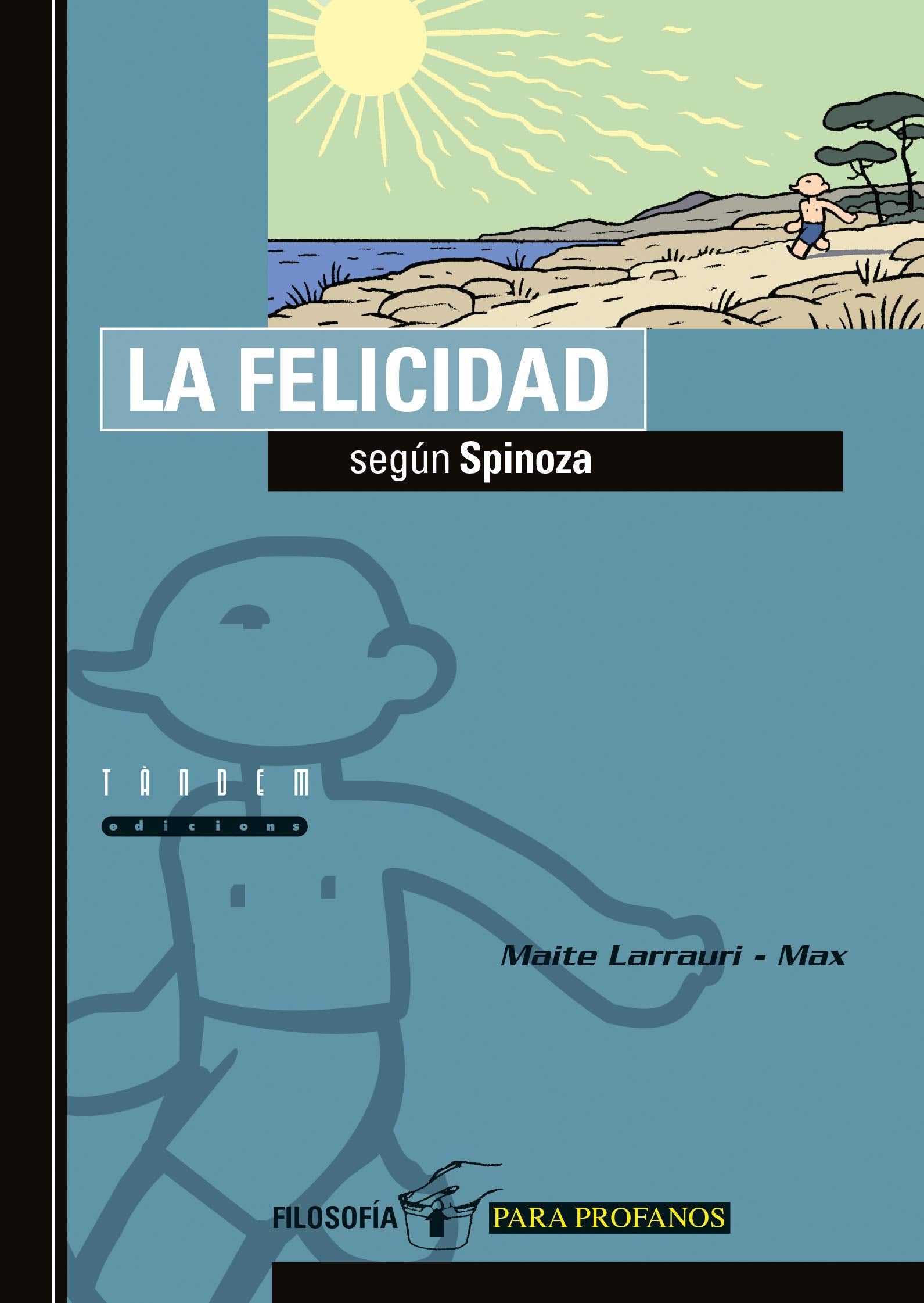 La felicidad según Spinoza: 5 (Filosofía para profanos)
