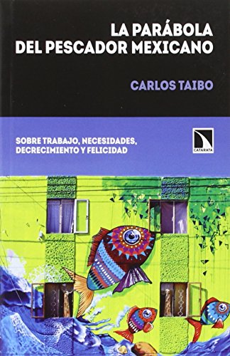 La parábola del pescador mexicano: Sobre trabajo, necesidades, decrecimiento y felicidad (COLECCION MAYOR)