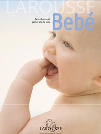Bebé (Larousse - Libros Ilustrados/ Prácticos - Vida Saludable - Larousse De...)