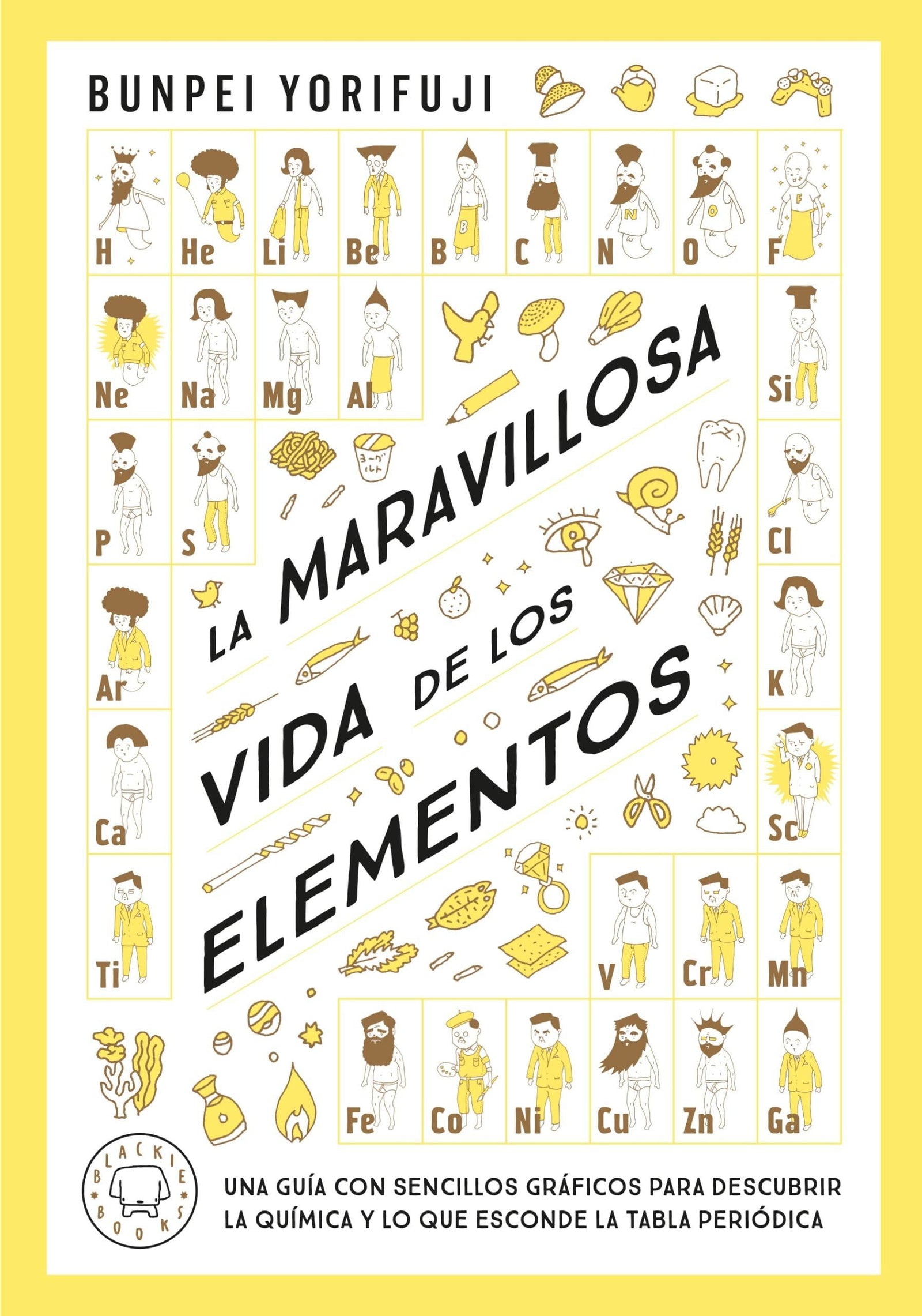La maravillosa vida de los elementos: Una guía con sencillos gráficos para descubrir la química y lo que esconde la tabla periódica