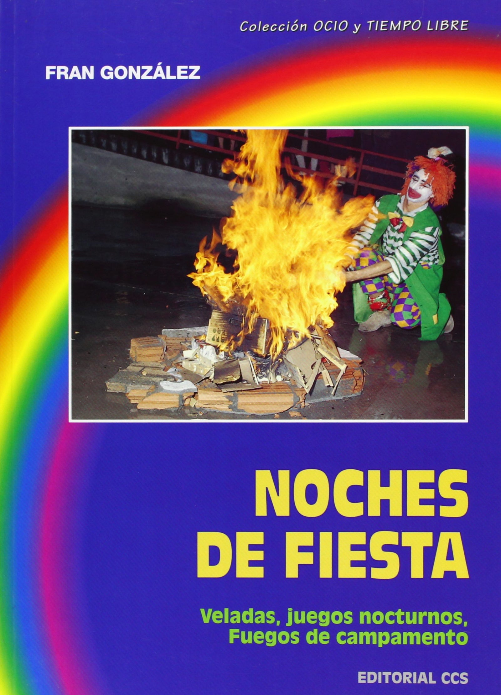 Noches De Fiesta - 6ª Edición: Veladas, juegos nocturnos, fuegos de campamento: 4 (Ocio y tiempo libre)