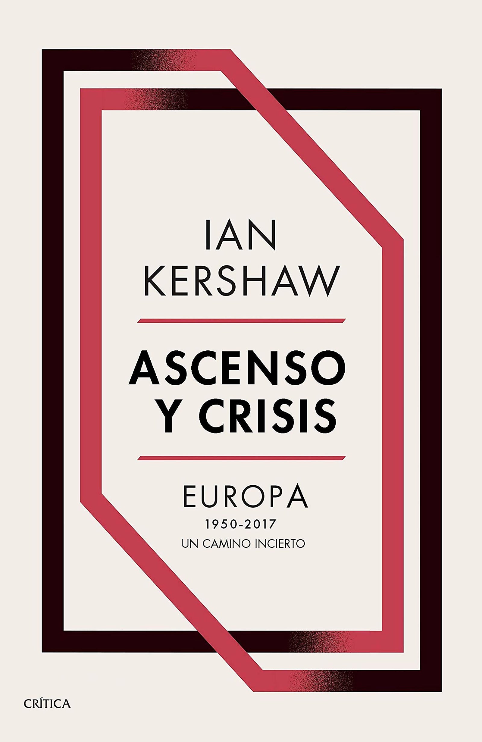 Ascenso y crisis: Europa 1950-2017: un camino incierto (Memoria Crítica)