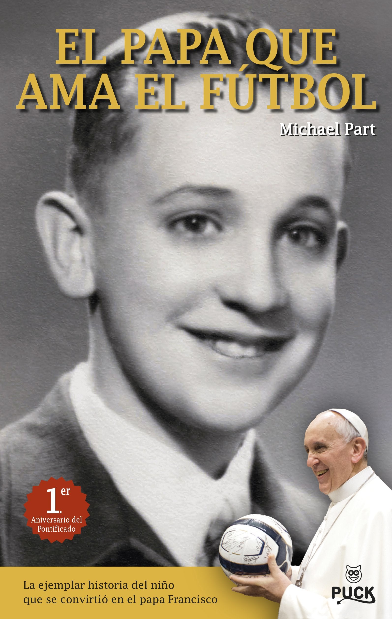 El Papa que ama el fútbol: La Ejemplar Historia del Nino Que Se Convirtio en el Papa Francisco (Puck juvenil)