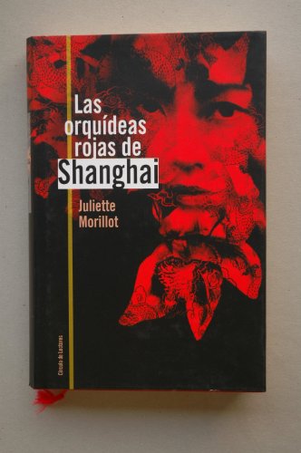 Las orquideas rojas de Shanghai / Juliette Morillot ; traducción de Esther Andrés