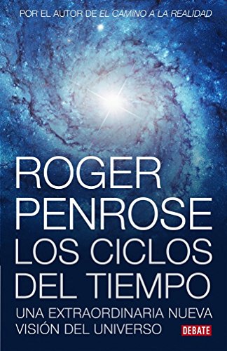 Ciclos del tiempo: Una extraordinaria nueva visión del universo (Ciencia y Tecnología)