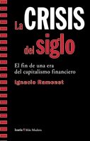 CRISIS del siglo, La: El fin de una era del capitalismo financiero (Más Madera)