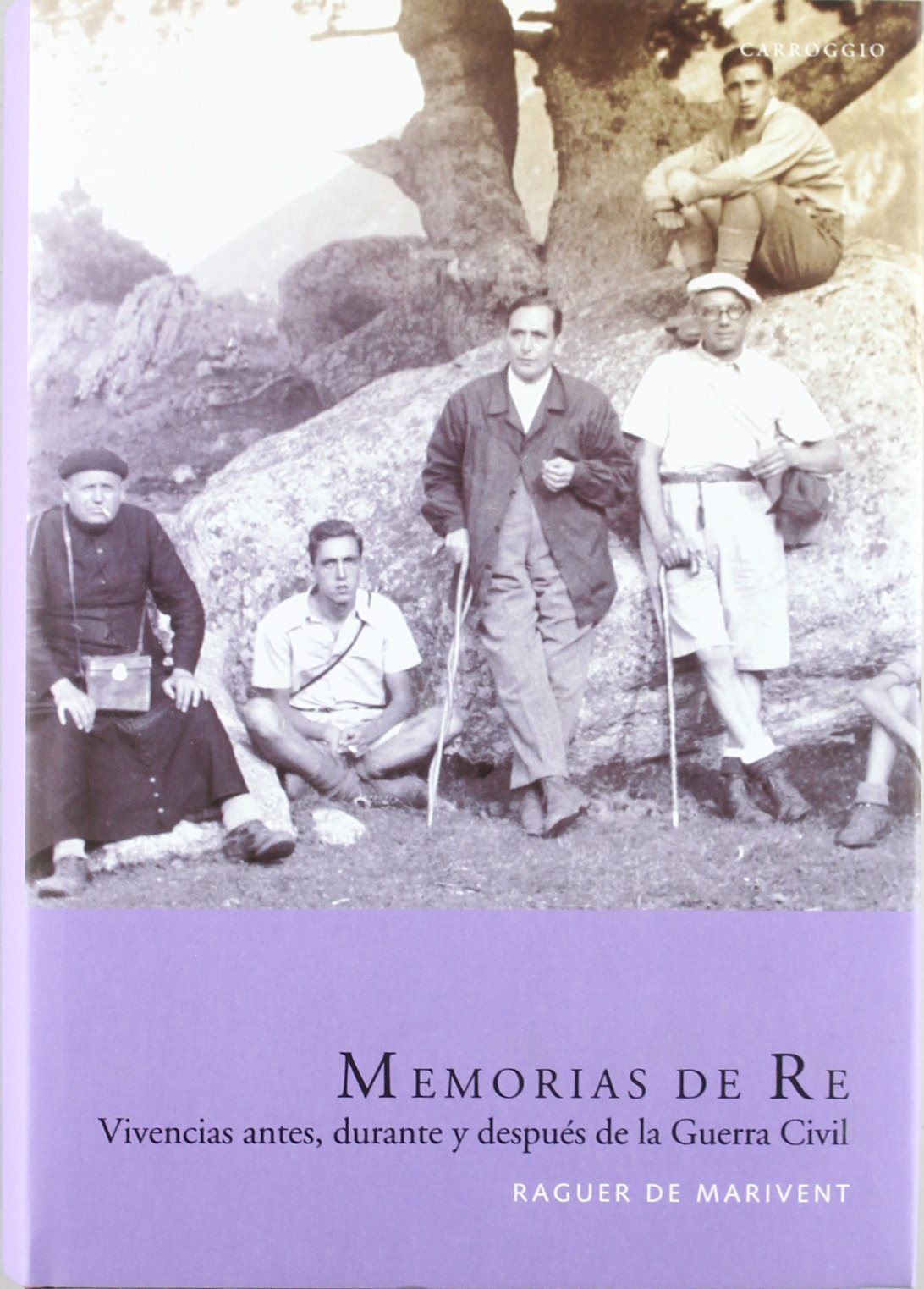 Memorias De Re. Vivencias Antes Durante Y Después De La Guerra Civil (HISTORIA)