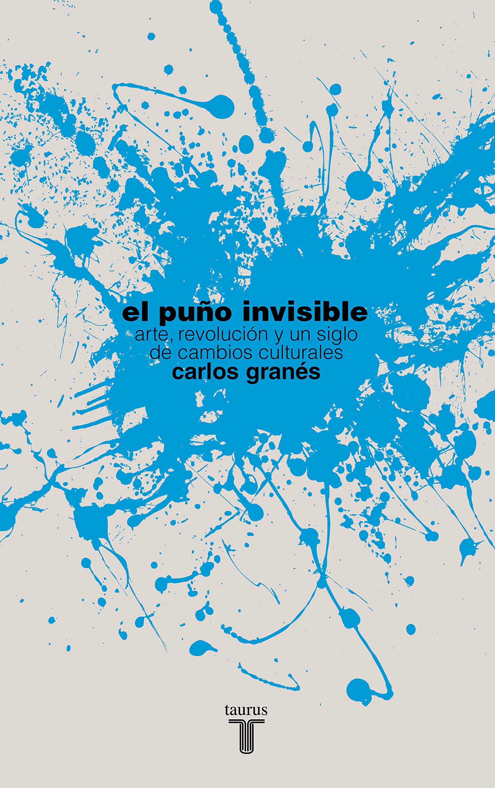 El puño invisible: Arte, revolución y un siglo de cambios culturales (Pensamiento)