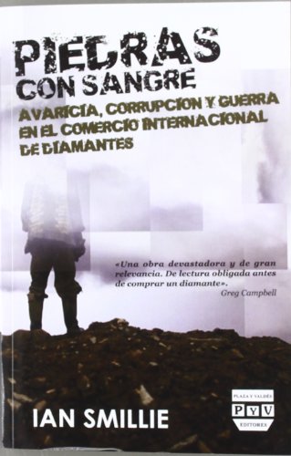PIEDRAS CON SANGRE: AVARICIA, CORRUPCIÓN Y GUERRA EN EL COMERCIO INTERNACIONAL DE DIAMANTES (SIN COLECCION)