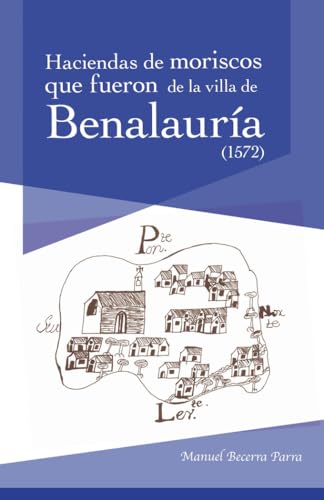El libro y repartimiento de las haciendas que fueron de moriscos de la villa de Benalauría (1572): 7 (El Havaral. Colección de documentos)