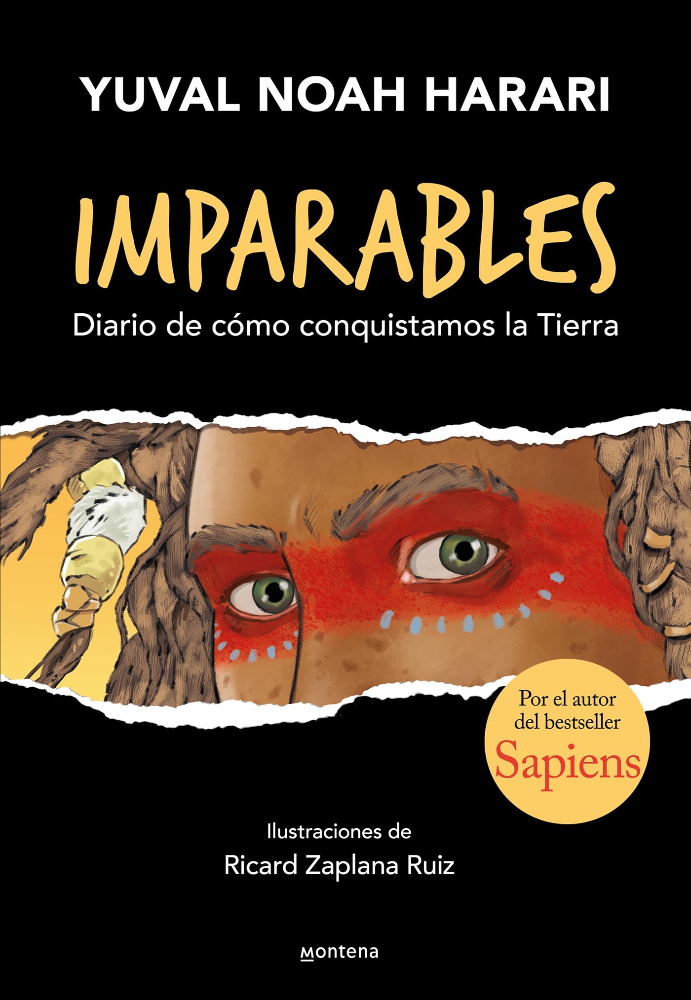 Imparables - Diario de cómo consquistamos la Tierra: Por el autor de Sapiens: 1 (Montena)