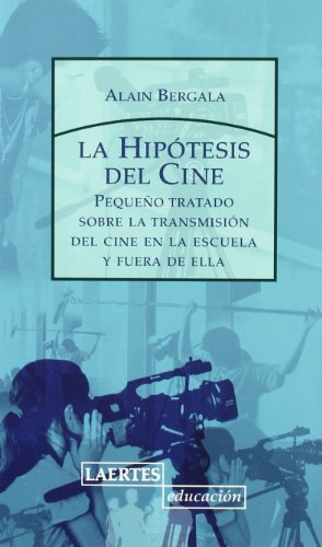 Hipótesis del Cine: Pequeño tratado sobre la transmisión del cine a la escuela y fuera de ella: 119 (Laertes Educación)