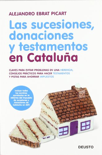 Las sucesiones, donaciones y testamentos en Cataluña: Claves para evitar problemas en una herencia, consejos prácticos para hacer testamentos y pistas para ahorrar impuestos (Deusto)