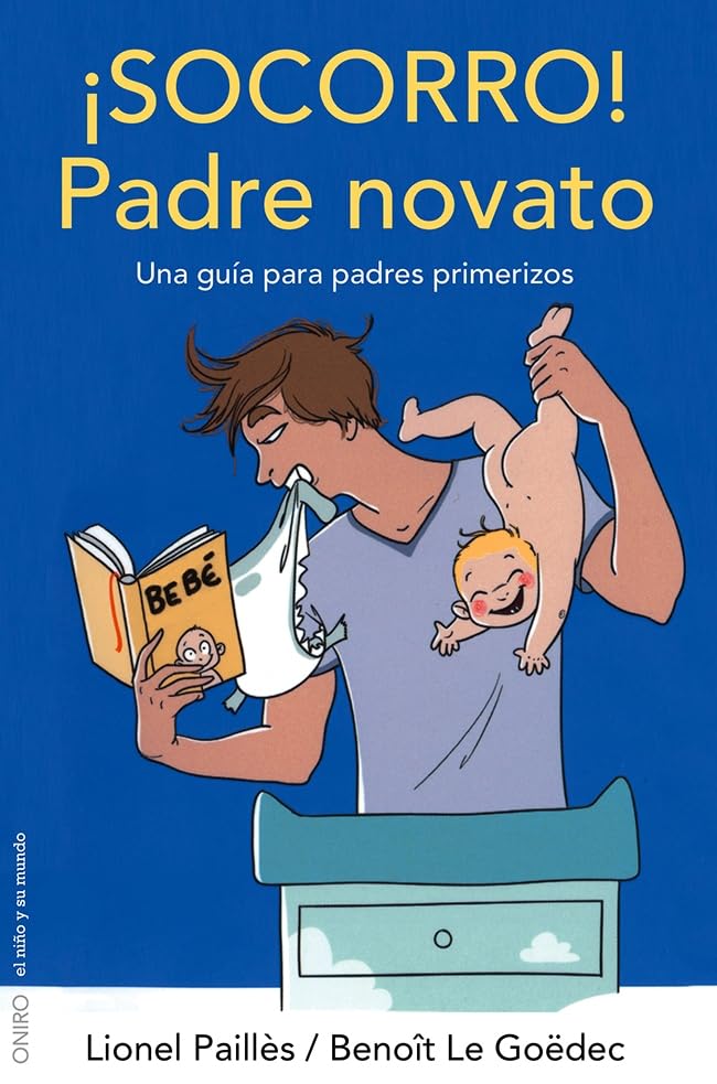 ¡Socorro! Padre novato: Una guía para padres primerizos (El Niño y su Mundo)
