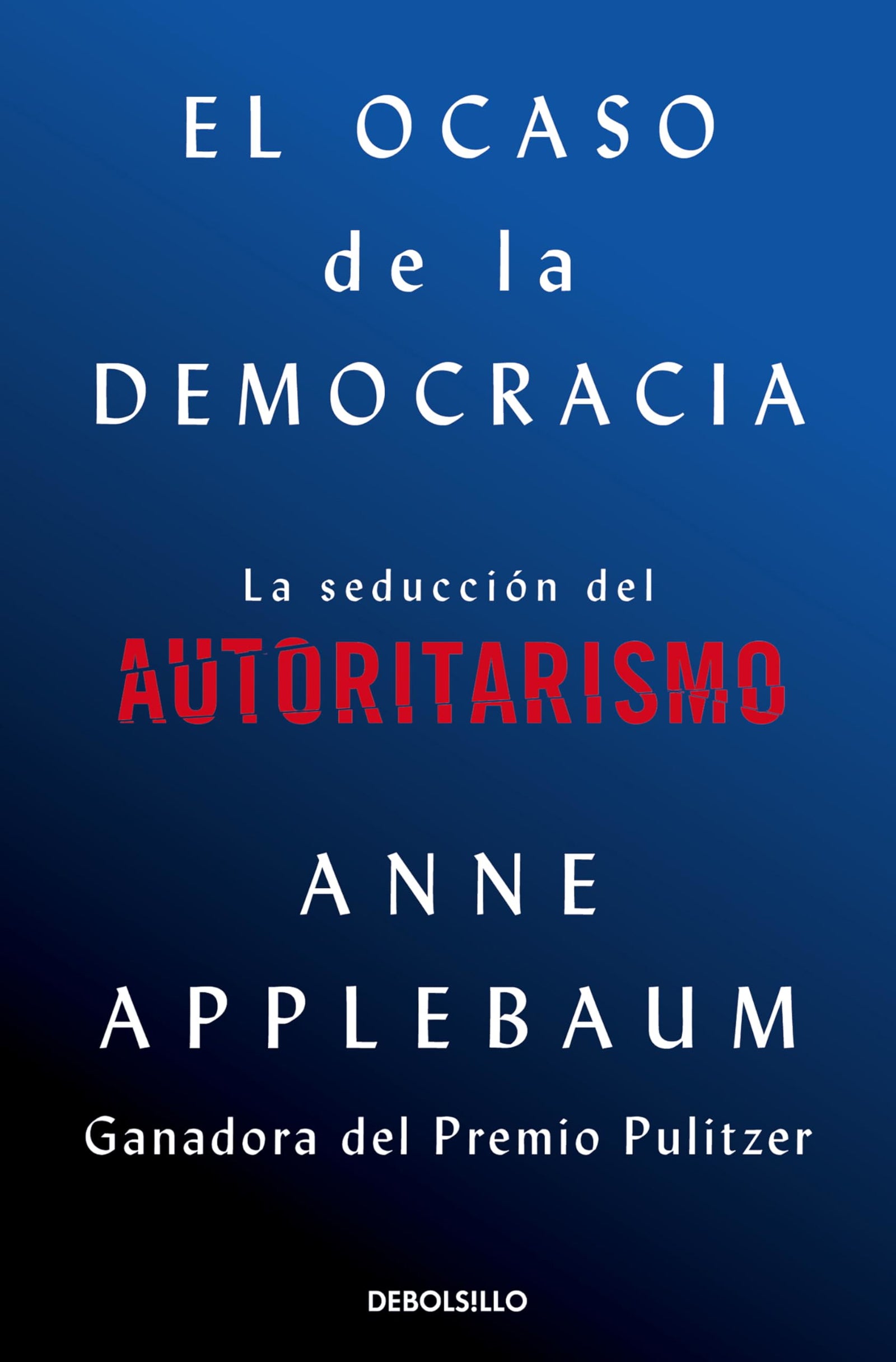 El ocaso de la democracia: La seducción del autoritarismo (Best Seller)