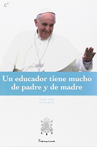 Un educador tiene mucho de padre y de madre (PAPA FRANCISCO)