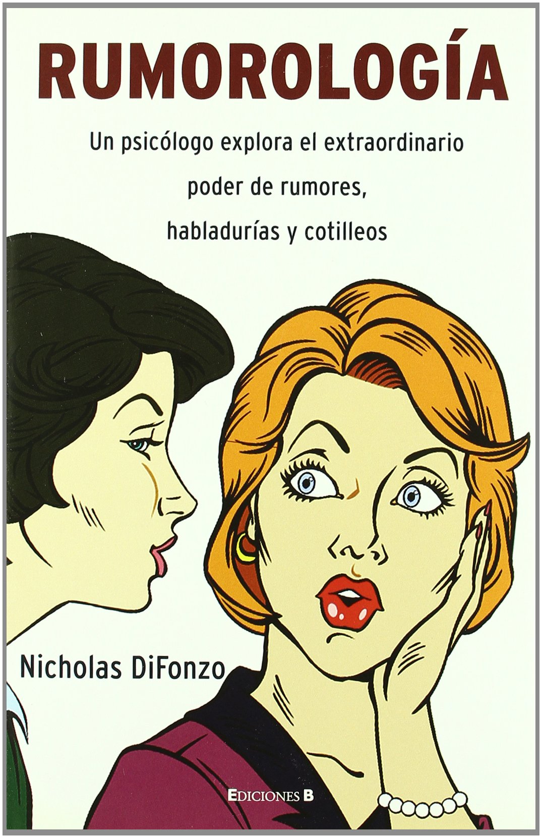 RUMOROLOGIA: UN PSICOLOGO EXPLOTA EL EXTRAORDINARIO PODER DE RUMORES, HABLADURIAS: 00000 (NoFicción/Divulgación)