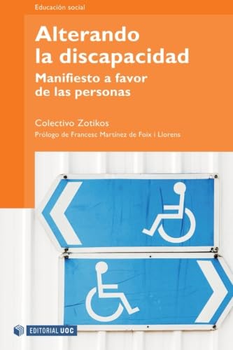Alterando la discapacidad. Manifiesto a favor de las personas. Prólogo de Francesc Martínez de Foix i Llorens: 154 (Manuales)