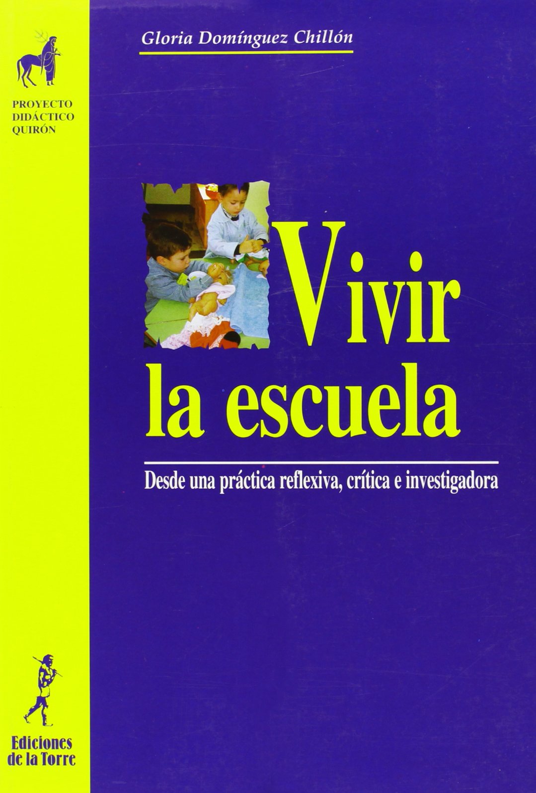 Vivir la escuela. Desde una práctica reflexiva, crítica e investigadora: 8 (Proyecto Didáctico Quirón, Educación Infantil)
