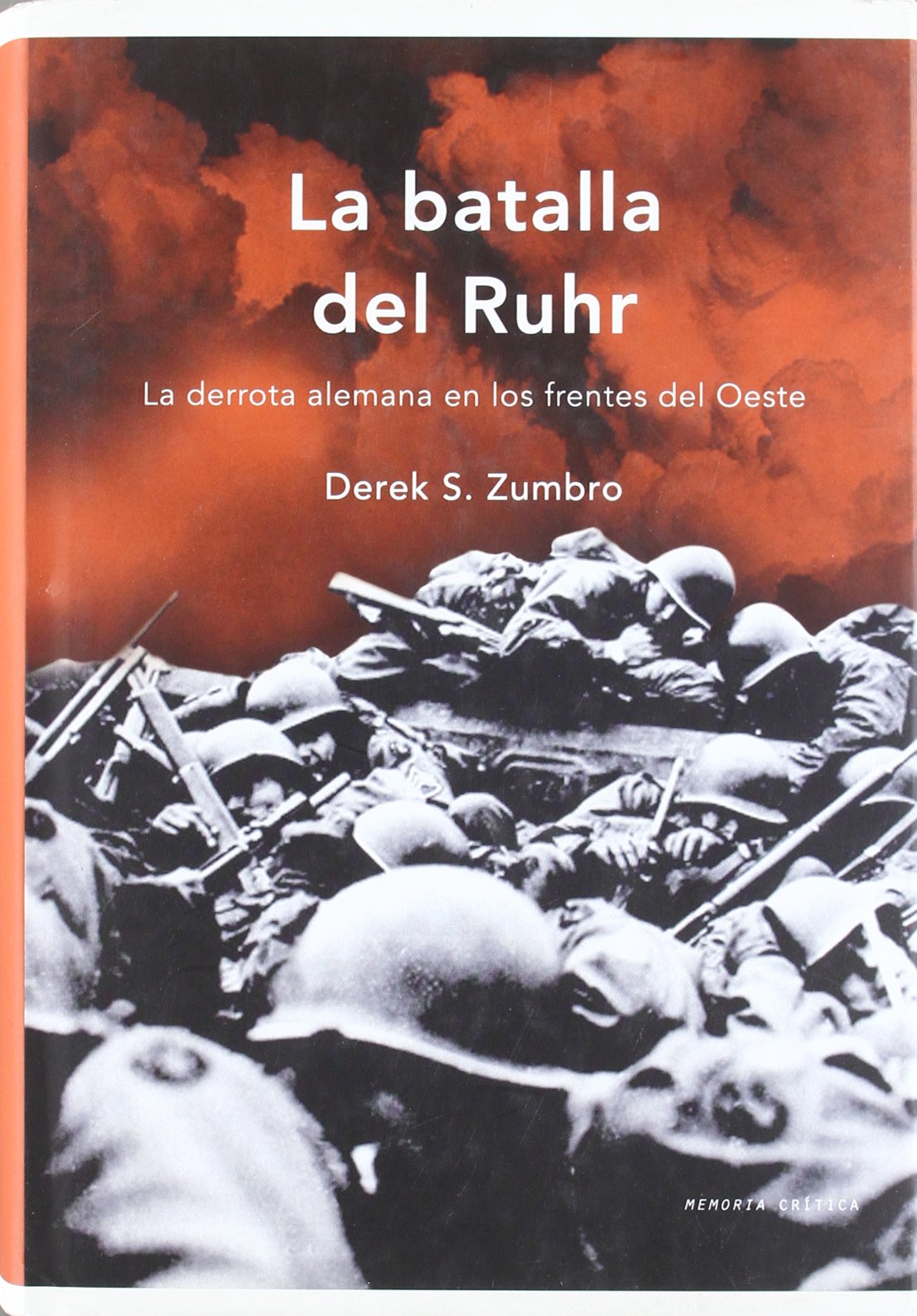 La batalla del Ruhr: La derrota alemana en los frentes del Oeste: 1 (Memoria Crítica)