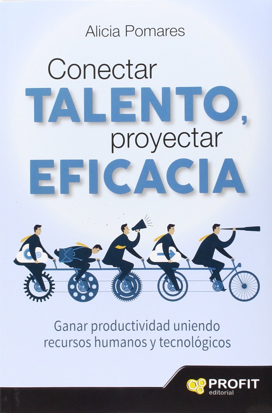 Conectar talento, proyectar eficacia: Ganar productividad uniendo recursos humanos y tecnológicos (SIN COLECCION)