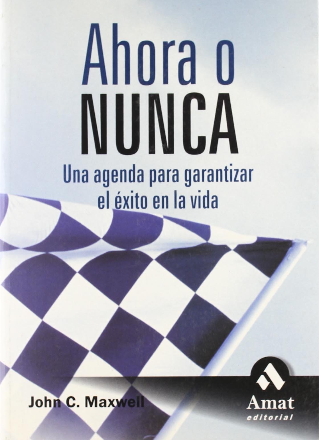 Ahora o nunca: Una agenda para garantizar el éxito en la vida (AMAT)