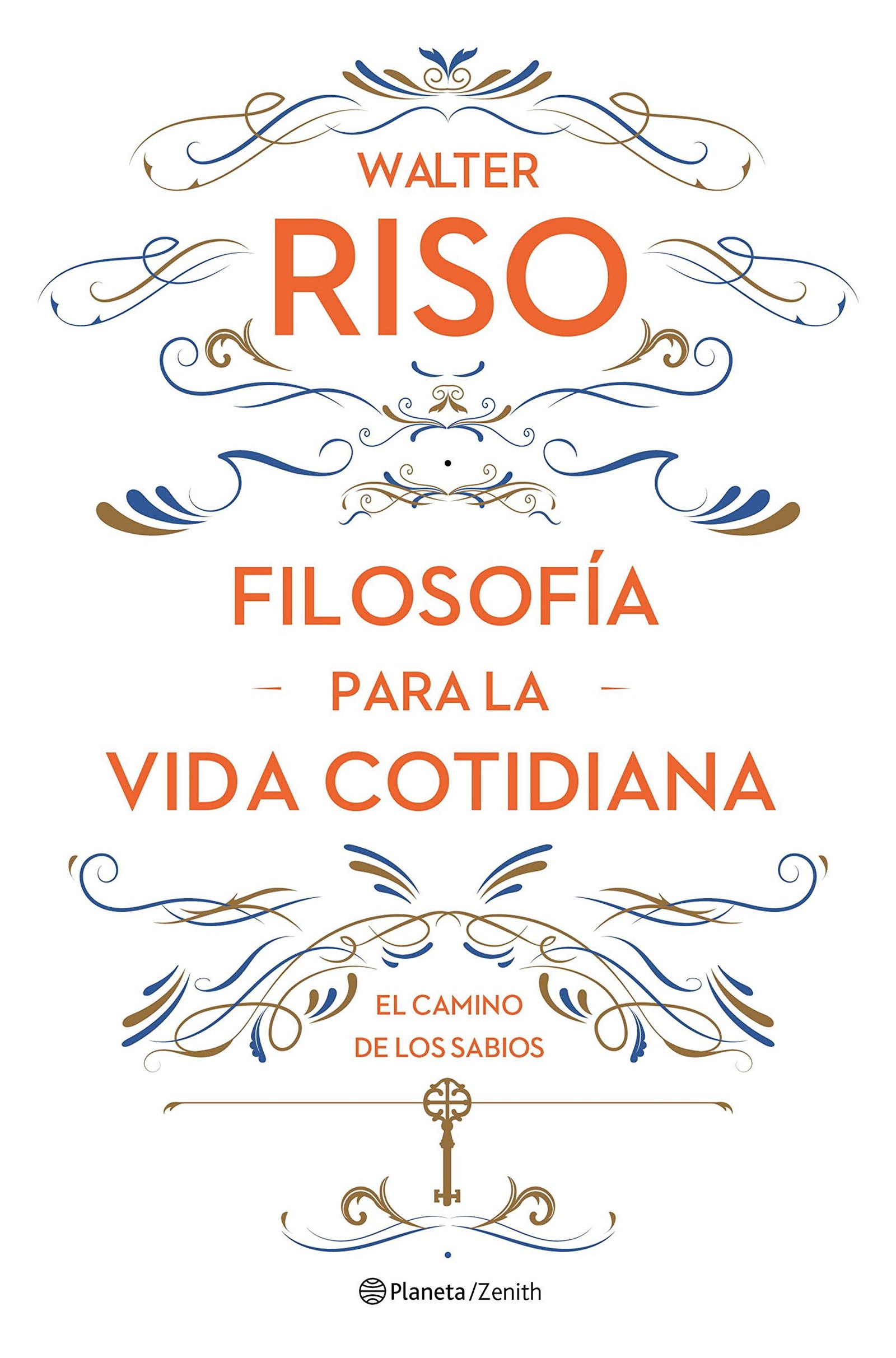 Filosofía para la vida cotidiana: El camino de los sabios (Biblioteca Walter Riso)