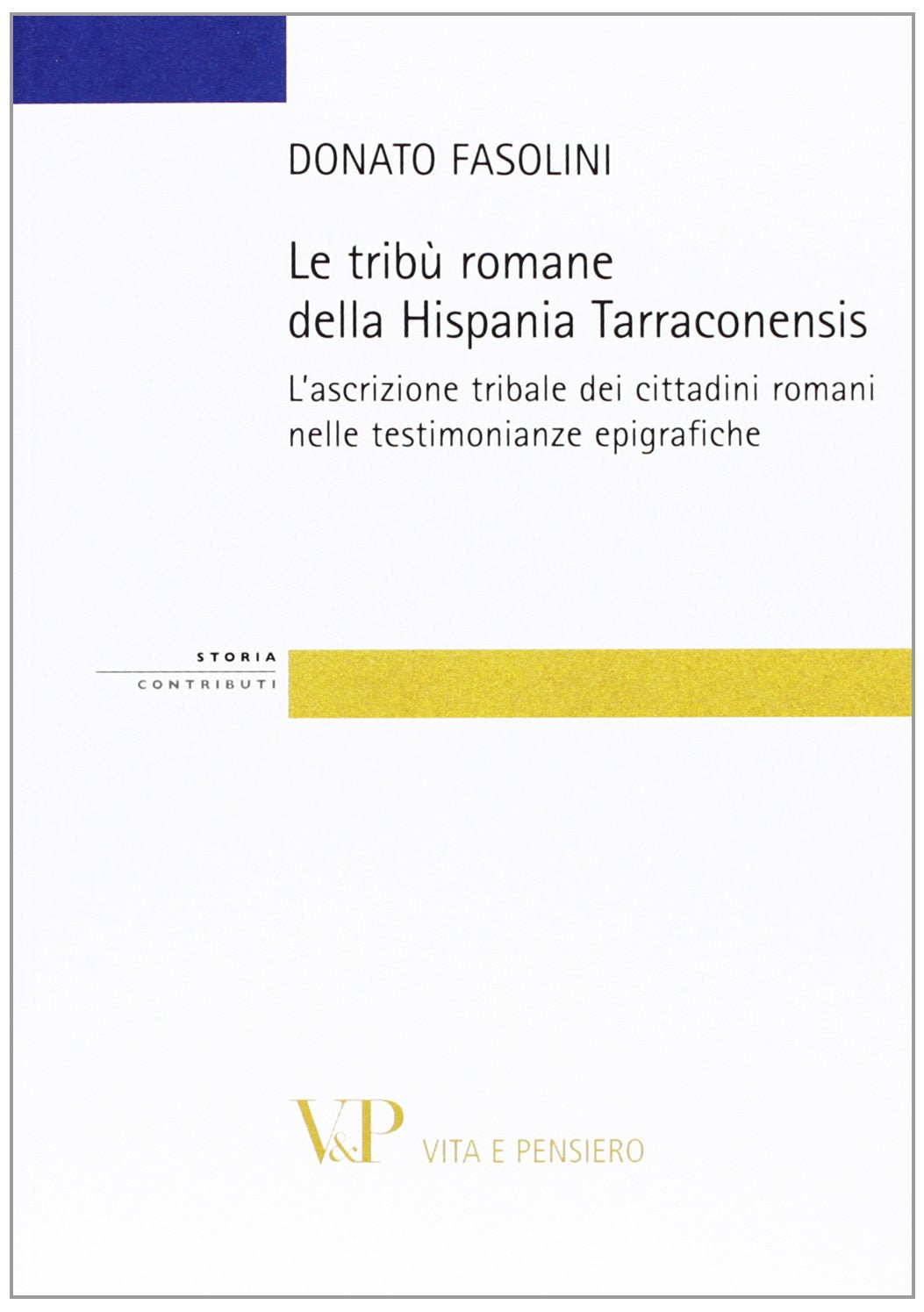 Le tribù romane della Hispania Tarraconiensis. L'ascrizione tribale dei cittadini romani nelle testimonianze epigrafiche
