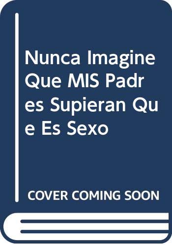 Nunca imagine que mis padres supieran lo que es sexo