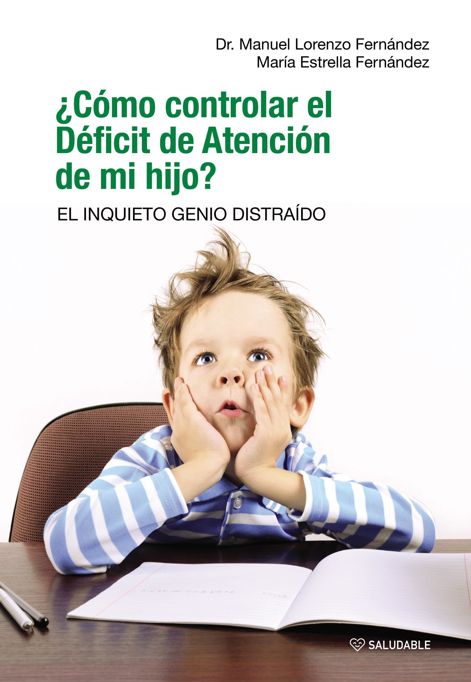 Cómo Controlar El Deficit De Atención De Mi Hijo: EL INQUIETO GENIO DISTRAÍDO: 2 (Saludable)