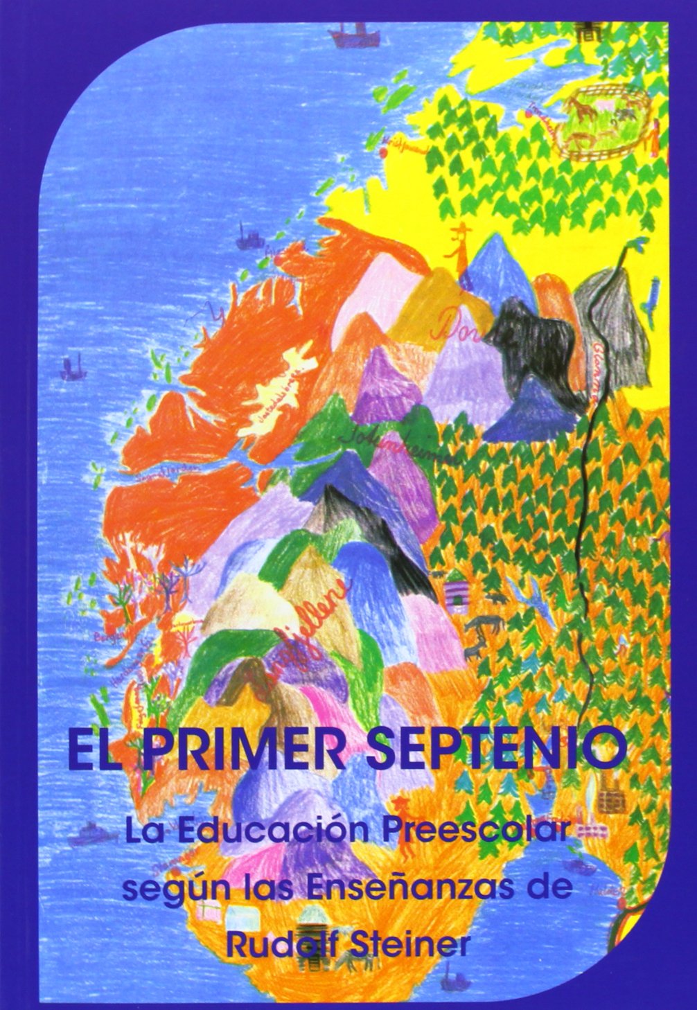 El Primer Septenio: la educación preescolar según las enseñanzas de Rudolf Steiner (SIN COLECCION)