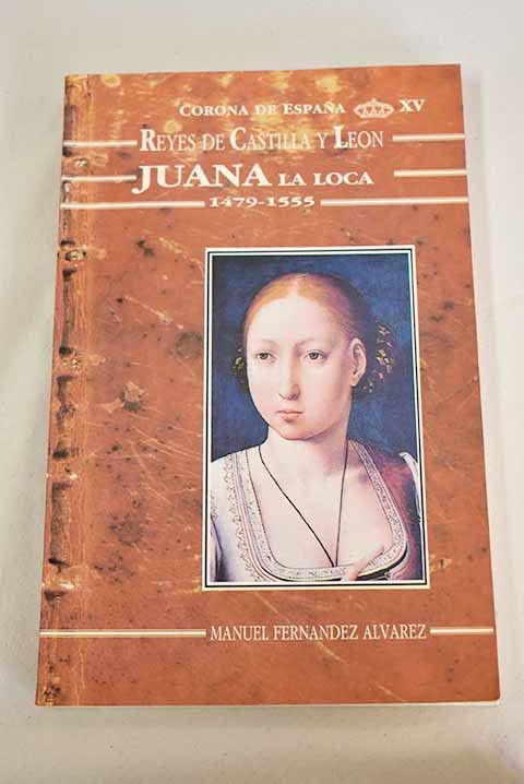 JUANA LA LOCA 1479-1555?REYES CAST-LEON (SIN COLECCION)