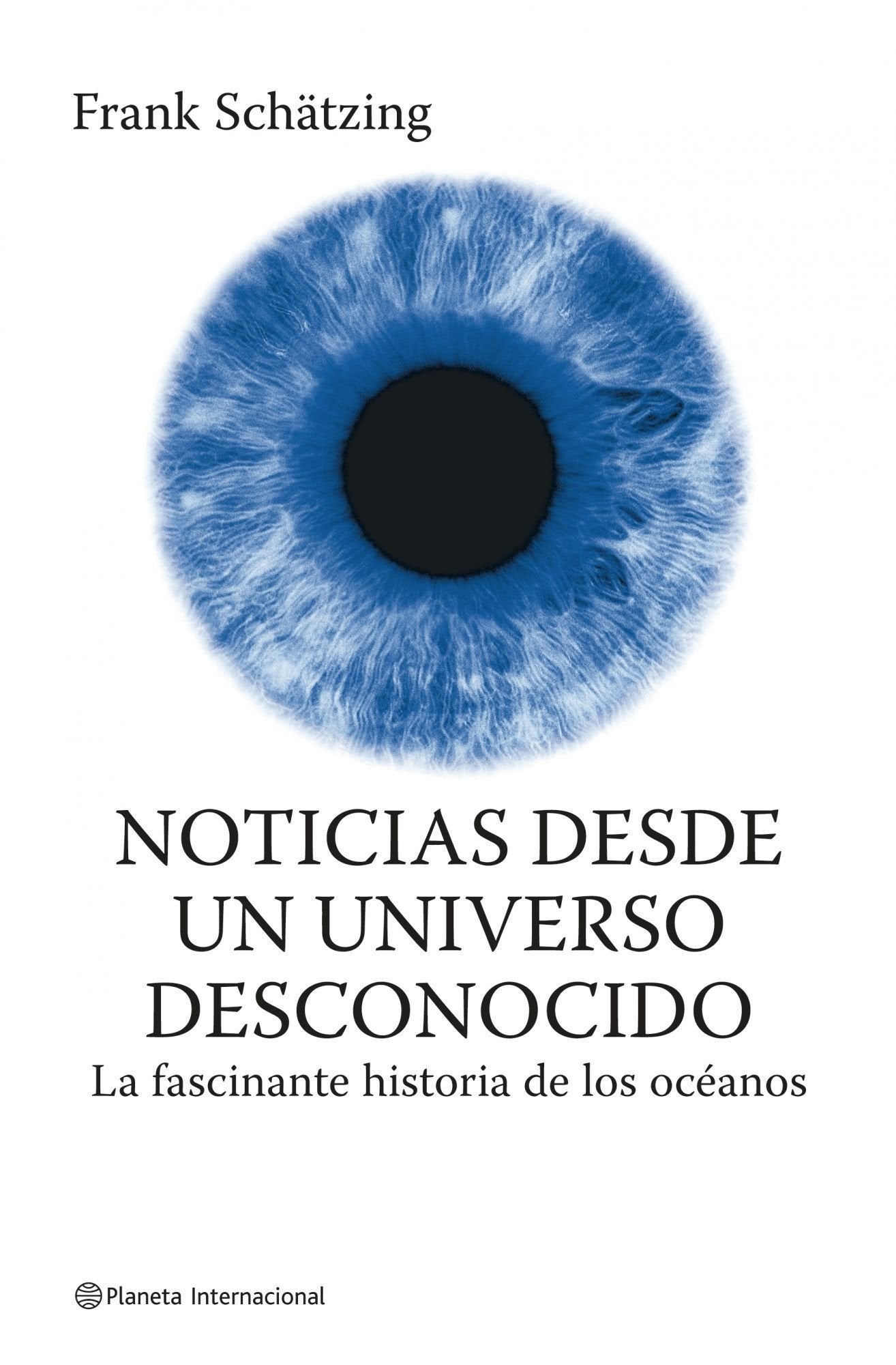 Noticias desde un universo desconocido (Planeta Internacional)