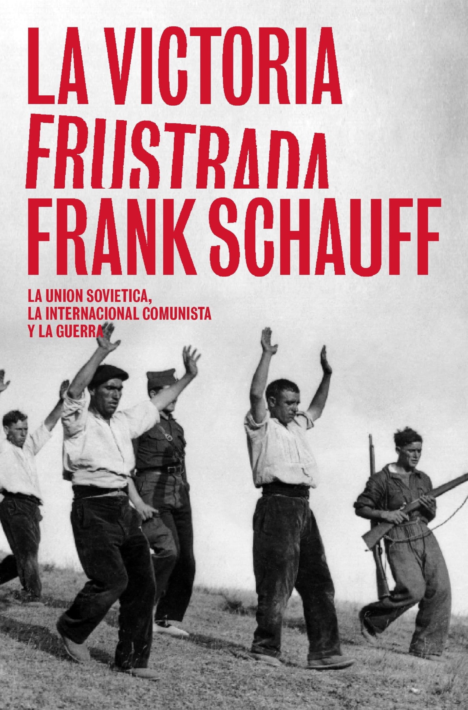 La victoria frustrada: La Unión Soviética, la Internacional Comunista y la Guerra Civil española (HISTORIAS)
